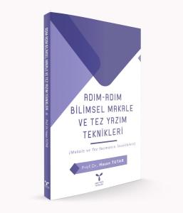 ADIM-ADIM BİLİMSEL MAKALE ve TEZ YAZIM TEKNİKLERİ ADIM-ADIM BİLİMSEL MAKALE ve TEZ YAZIM TEKNİKLERİ