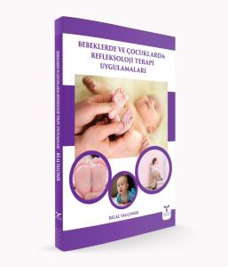 Bebeklerde ve Çocuklarda Refleksoloji Terapi Uygulamaları Bebeklerde ve Çocuklarda Refleksoloji Terapi Uygulamaları