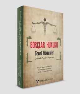 BORÇLAR HUKUKU  -Genel Hükümler- Çözümlü Pratik Çalışmaları BORÇLAR HUKUKU  -Genel Hükümler- Çözümlü Pratik Çalışmaları