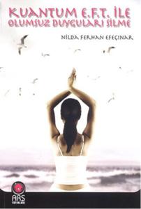 Kuantum E.F.T. ile Olumsuz Duyguları Silme Kuantum E.F.T. ile Olumsuz Duyguları Silme