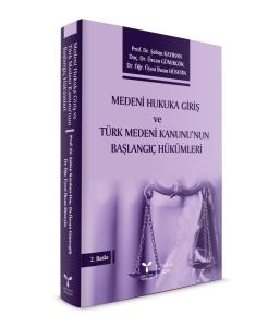 Medeni Hukuka Giriş ve Türk Medeni Kanunu'nun Başlangıç Hükümleri Medeni Hukuka Giriş ve Türk Medeni Kanunu'nun Başlangıç Hükümleri