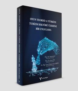Oyun Teorisi ve Türkiye Turizm Sektörü Üzerine Bir Uygulama Oyun Teorisi ve Türkiye Turizm Sektörü Üzerine Bir Uygulama
