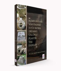 [Rumelihisarı Semtindeki Doğu Roma (Bizans)  Üsluplu Plastik Taş Eserler]