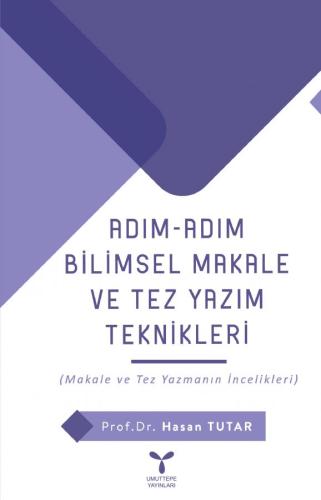 ADIM-ADIM BİLİMSEL MAKALE ve TEZ YAZIM TEKNİKLERİ