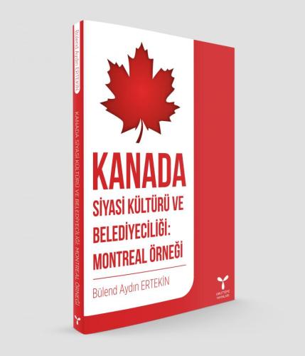 KANADA SİYASİ KÜLTÜRÜ VE BELEDİYECİLİĞİ: MONTREAL ÖRNEĞİ