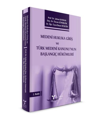 Medeni Hukuka Giriş ve Türk Medeni Kanunu'nun Başlangıç Hükümleri