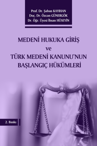 Medeni Hukuka Giriş ve Türk Medeni Kanunu'nun Başlangıç Hükümleri