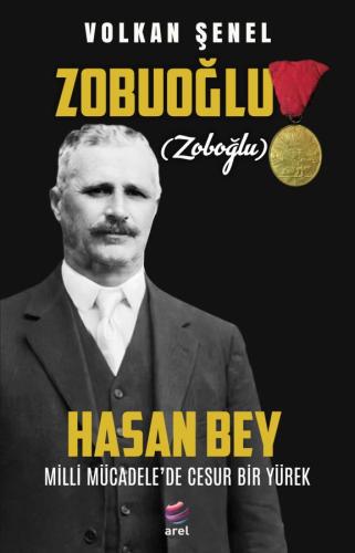 Milli Mücadele'de Cesur Bir Yürek ZOBUOĞLU (ZOBOĞLU) HASAN BEY