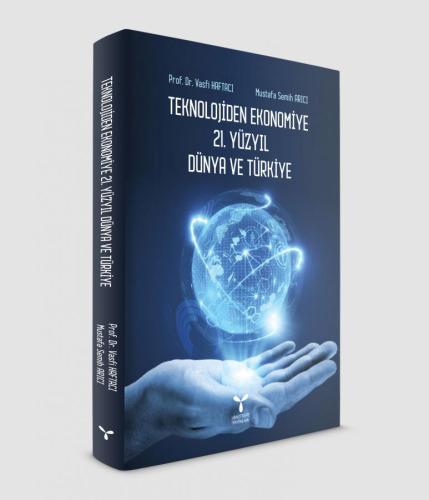 Teknolojiden Ekonomiye 21.Yüzyıl Dünya ve Türkiye